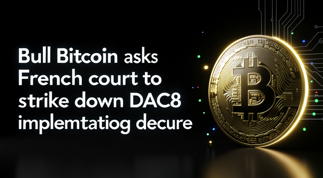 法國稅局盯上你的私鑰：Bull Bitcoin 提告 DAC8 令，非托管到底還託不託？