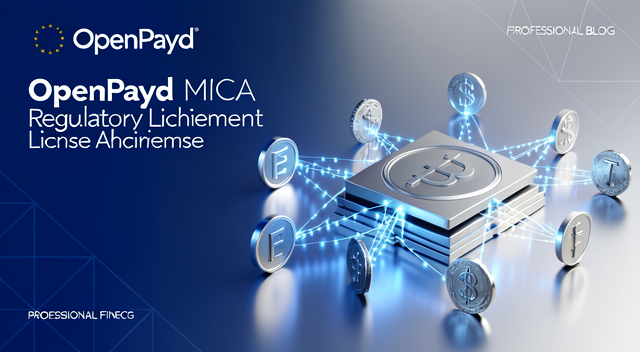 OpenPayd 取得 MiCA 執照:歐洲加密基礎設施的監管突破