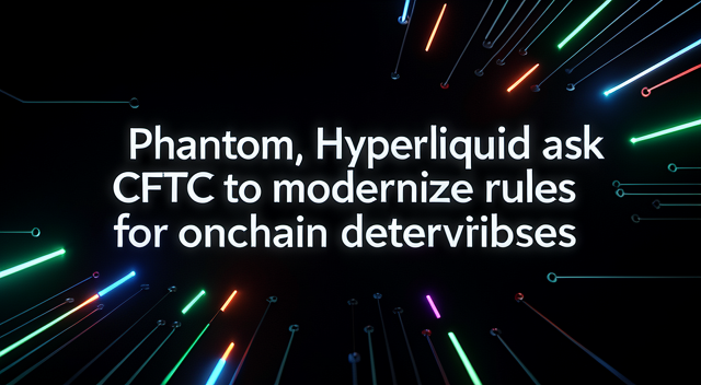 不握鑰匙卻要背監管？Phantom 與 Hyperliquid 向 CFTC 攤牌，鏈上衍生性商品的監管戰爭開打了 封面圖